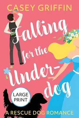 Falling for the Underdog: A Rescue Dog Romance (Egy mentőkutya-románc) - Falling for the Underdog: A Rescue Dog Romance