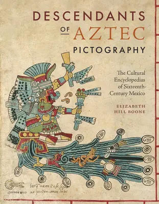 Az azték piktográfia leszármazottai: A XVI. századi Mexikó kulturális enciklopédiái - Descendants of Aztec Pictography: The Cultural Encyclopedias of Sixteenth-Century Mexico