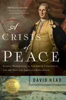 A béke válsága: George Washington, a Newburghi összeesküvés és az amerikai forradalom sorsa - A Crisis of Peace: George Washington, the Newburgh Conspiracy, and the Fate of the American Revolution