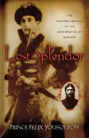 Elveszett pompa: The Amazing Memoirs of the Man Who Killed Rasputin - Lost Splendor: The Amazing Memoirs of the Man Who Killed Rasputin