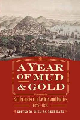 A Year of Mud and Gold: San Francisco levelekben és naplókban, 1849-1850 - A Year of Mud and Gold: San Francisco in Letters and Diaries, 1849-1850