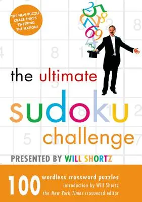 The Ultimate Sudoku Challenge Presented by Will Shortz: 100 szó nélküli keresztrejtvényfejtés - The Ultimate Sudoku Challenge Presented by Will Shortz: 100 Wordless Crossword Puzzles