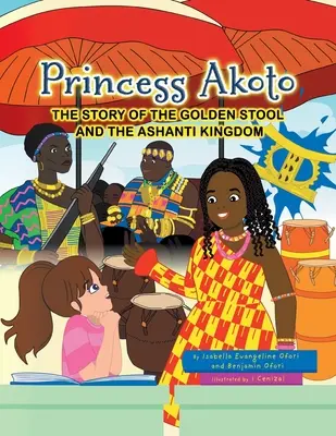 Princess Akoto: Az aranyszéklet és az Ashanti Királyság története - Princess Akoto: The Story of the Golden Stool and the Ashanti Kingdom