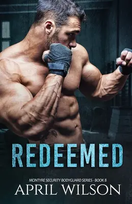 Megváltva: (McIntyre biztonsági testőr sorozat - 8. könyv) - Redeemed: (McIntyre Security Bodyguard Series - Book 8)