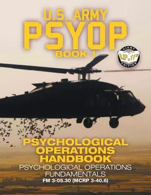 US Army PSYOP Book 1 - Pszichológiai műveletek kézikönyve: Pszichológiai műveletek alapjai - Teljes méretű 8.5x11-es kiadás - FM 3-05.30 - US Army PSYOP Book 1 - Psychological Operations Handbook: Psychological Operations Fundamentals - Full-Size 8.5x11 Edition - FM 3-05.30