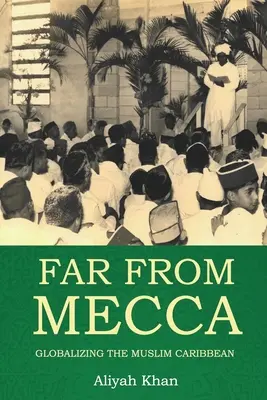 Messze Mekkától: A muszlim karibi térség globalizációja - Far from Mecca: Globalizing the Muslim Caribbean