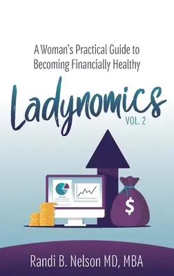 Ladynomics, Vol. 2: Egy nő gyakorlati útmutatója a pénzügyi egészséghez - Ladynomics, Vol. 2: A Woman's Practical Guide to Becoming Financially Healthy