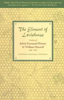 A pazarlás eleme: Sylvia Townsend Warner és William Maxwell levelei 1938-1978 - The Element of Lavishness: Letters of Sylvia Townsend Warner and William Maxwell 1938-1978