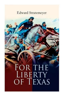 Texas szabadságáért: A mexikói háborúról szóló beszámoló - For the Liberty of Texas: Account of the Mexican War