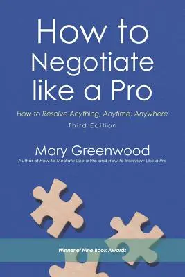 Hogyan tárgyaljunk úgy, mint egy profi: Hogyan oldjunk meg bármit, bármikor, bárhol - How to Negotiate like a Pro: How to Resolve Anything, Anytime, Anywhere