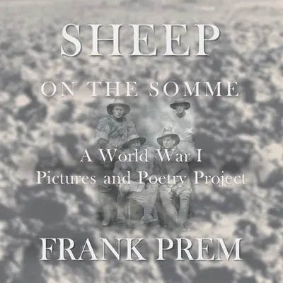 Sheep On The Somme: A World War I Picture and Poetry Book (Birkák a Somme-on: Egy első világháborús kép- és verseskönyv) - Sheep On The Somme: A World War I Picture and Poetry Book