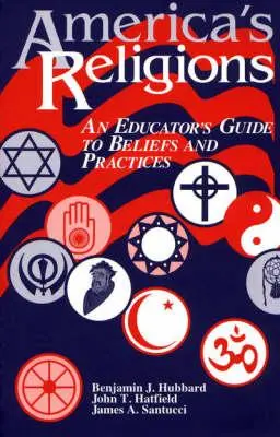 Amerika vallásai: A pedagógusok útmutatója a hitekhez és gyakorlatokhoz - America's Religions: An Educator's Guide to Beliefs and Practices