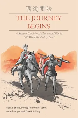 Az utazás elkezdődik: Történet hagyományos kínai és pinyin nyelven, 600 szavas szókincsszint - The Journey Begins: A Story in Traditional Chinese and Pinyin, 600 Word Vocabulary Level