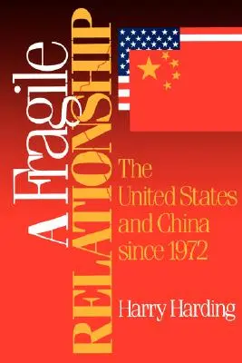 Törékeny kapcsolat: Az Egyesült Államok és Kína 1972 óta - A Fragile Relationship: The United States and China Since 1972