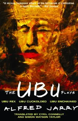 Az Ubu Plays: Tartalmazza: Ubu Rex; Ubu felszarvazott; Ubu láncra verve. - The Ubu Plays: Includes: Ubu Rex; Ubu Cuckolded; Ubu Enchained