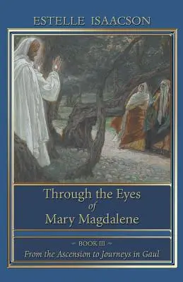 Mária Magdolna szemével: A mennybemeneteltől a galliai utazásokig - Through the Eyes of Mary Magdalene: From the Ascension to Journeys in Gaul