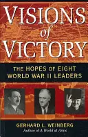 A győzelem víziói: Nyolc második világháborús vezető reményei - Visions of Victory: The Hopes of Eight World War II Leaders