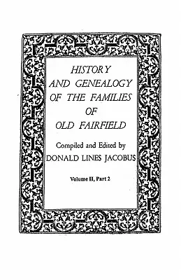 History and Genealogy of the Families of Old Fairfield. in Three Books. II. kötet, 2. rész - History and Genealogy of the Families of Old Fairfield. in Three Books. Volume II, Part 2