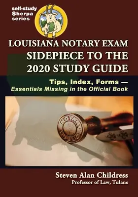 Louisiana Notary Exam Sidepiece to the 2020 Study Guide: Tippek, index, nyomtatványok - a hivatalos könyvből hiányzó lényeges elemek - Louisiana Notary Exam Sidepiece to the 2020 Study Guide: Tips, Index, Forms-Essentials Missing in the Official Book