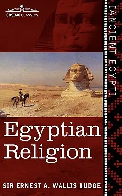 Egyiptomi vallás: Egyiptomi elképzelések a jövőbeli életről - Egyptian Religion: Egyptian Ideas of the Future Life