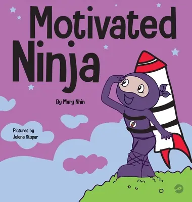 Motivált ninja: Szociális, érzelmi tanulási könyv gyerekeknek a motivációról - Motivated Ninja: A Social, Emotional Learning Book for Kids About Motivation