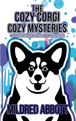 A Cozy Corgi Cozy Rejtélyek - Negyedik gyűjtemény: Könyvek 10-12 - The Cozy Corgi Cozy Mysteries - Collection Four: Books 10-12