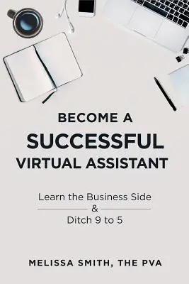 Legyen sikeres virtuális asszisztens: Tanulja meg az üzleti oldalt és hagyja el a 9-től 5-ig terjedő időszakot - Become a Successful Virtual Assistant: Learn the Business Side & Ditch 9 to 5