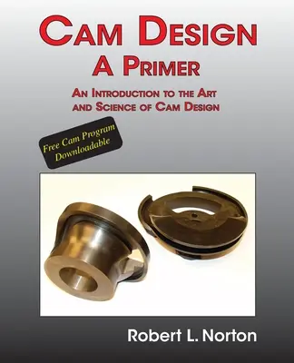 Cam Design-A Primer: Bevezetés a Cam Design művészetébe és tudományába - Cam Design-A Primer: An Introduction to the Art and Science of Cam Design