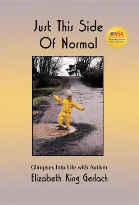 A normálisnak csak ezen az oldalán: Pillantások az autista életbe - Just This Side of Normal: Glimpses Into Life with Autism