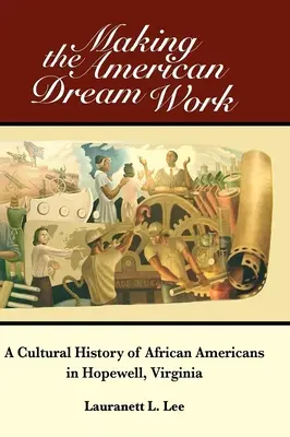 Making the American Dream Work: Az afroamerikaiak kultúrtörténete a virginiai Hopewellben - Making the American Dream Work: A Cultural History of African Americans in Hopewell, Virginia