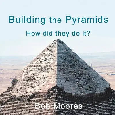 A piramisok építése: Hogyan csinálták? - Building the Pyramids: How Did They Do It?