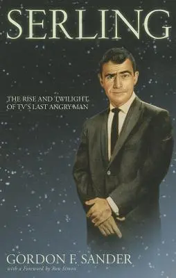 Serling: A tévé utolsó dühös emberének felemelkedése és alkonya - Serling: The Rise and Twilight of Tv's Last Angry Man