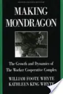 Making Mondragn: A munkásszövetkezeti komplexum növekedése és dinamikája - Making Mondragn: The Growth and Dynamics of the Worker Cooperative Complex