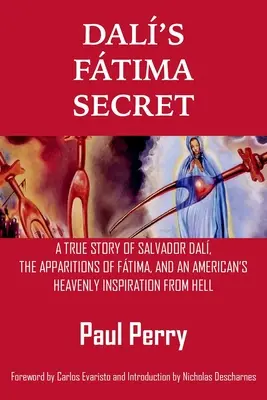 Dal Ftima titka: Salvador Dal igaz története, Ftima jelenései és egy amerikai mennyei ihletése a pokolból - Dal's Ftima Secret: A True Story of Salvador Dal, the Apparitions of Ftima, and an American's Heavenly Inspiration from Hell