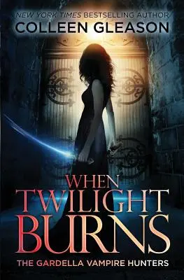 Amikor a szürkület ég: A Gardella vámpírvadászok, 4. kötet - When Twilight Burns: The Gardella Vampire Hunters, 4