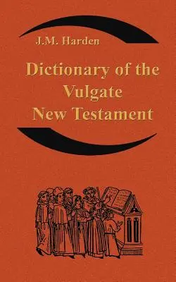 A Vulgata Újszövetség szótára (Nouum Testamentum Latine ): Az egyházi latin nyelv szótára (A Dictionary of Ecclesiastical Latin) - Dictionary of the Vulgate New Testament (Nouum Testamentum Latine ): A Dictionary of Ecclesiastical Latin