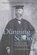 The Dunning School: Történészek, faji hovatartozás és a rekonstrukció értelme - The Dunning School: Historians, Race, and the Meaning of Reconstruction