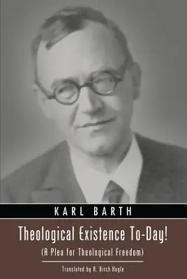 A teológiai lét napjainkban!: Könyörgés a teológiai szabadságért - Theological Existence To-Day!: A Plea for Theological Freedom