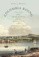 Columbia Rising: Polgári élet a Felső-Hudsonnál a forradalomtól Jackson koráig - Columbia Rising: Civil Life on the Upper Hudson from the Revolution to the Age of Jackson