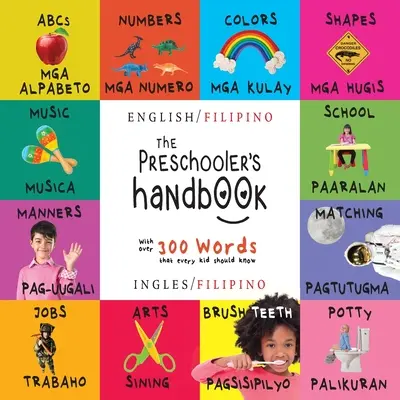 The Preschooler's Handbook (Az óvodás kézikönyv): Kétnyelvű (angol / filippínó) (Ingles / filippínó) ABC, számok, színek, formák, párosítás, iskola, illemtan, bilire és - The Preschooler's Handbook: Bilingual (English / Filipino) (Ingles / Filipino) ABC's, Numbers, Colors, Shapes, Matching, School, Manners, Potty an