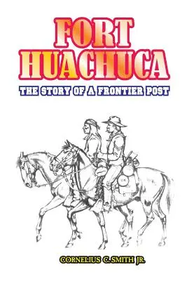 Fort Huachuca: Egy határőrposzt története - Fort Huachuca: The Story of a Frontier Post