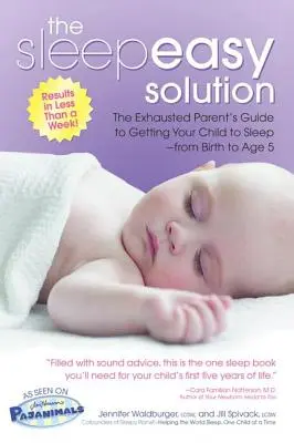 Az alváskönnyítő megoldás: A kimerült szülő útmutatója a gyermek elaltatásához születéstől 5 éves korig - The Sleepeasy Solution: The Exhausted Parent's Guide to Getting Your Child to Sleep from Birth to Age 5