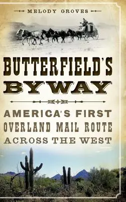 Butterfield mellékútja: Amerika első szárazföldi postaútvonala Nyugaton keresztül - Butterfield's Byway: America's First Overland Mail Route Across the West