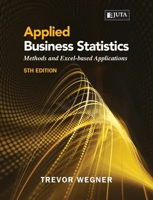 Alkalmazott üzleti statisztika 5e: : Módszerek és Excel-alapú alkalmazások - Applied Business Statistics 5e: : Methods and Excel-based Applications