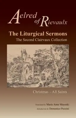 A liturgikus prédikációk, 77. kötet: A második Clairvaux-i gyűjtemény; Karácsony minden szentekig - The Liturgical Sermons, Volume 77: The Second Clairvaux Collection; Christmas Through All Saints