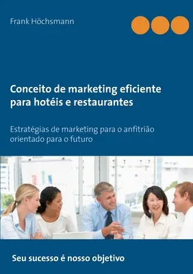 Conceito de marketing eficiente para hotis e restaurantes: Estratgias de marketing para o anfitrio orientado para o futuro