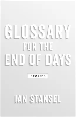 Szójegyzék a végnapok számára: Történetek - Glossary for the End of Days: Stories