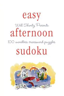 Will Shortz bemutatja az Egyszerű délutáni sudokut: 100 szó nélküli keresztrejtvényfejtés - Will Shortz Presents Easy Afternoon Sudoku: 100 Wordless Crossword Puzzles