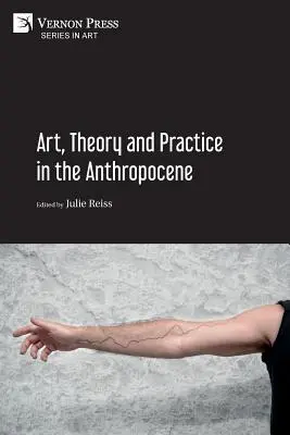 Művészet, elmélet és gyakorlat az antropocénben [Puhakötés, fekete-fehér] - Art, Theory and Practice in the Anthropocene [Paperback, B&W]