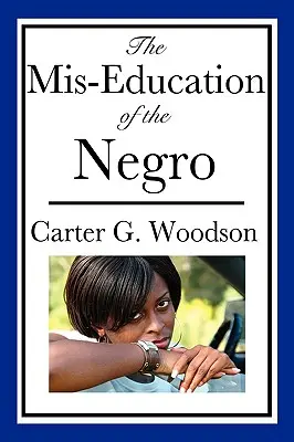 The Mis-Education of the Negro (The Mis-Education of the Negro (An African American Heritage Book)) - The Mis-Education of the Negro (An African American Heritage Book)